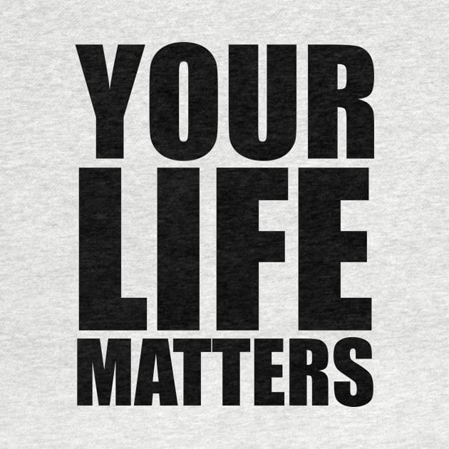 YOUR Life Matters by districtNative